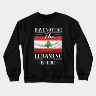 Have No Fear The Lebanese Is Here Crewneck Sweatshirt